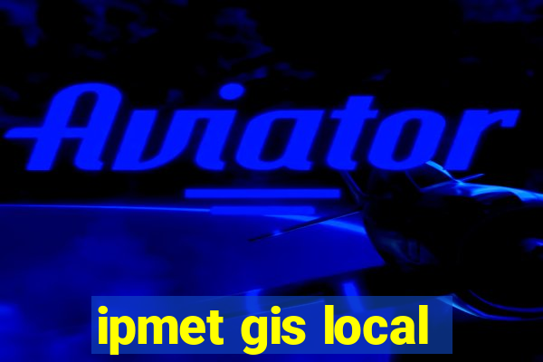 ipmet gis local